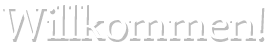 Willkommen!