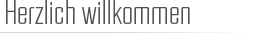 Herzlich Wilkommen